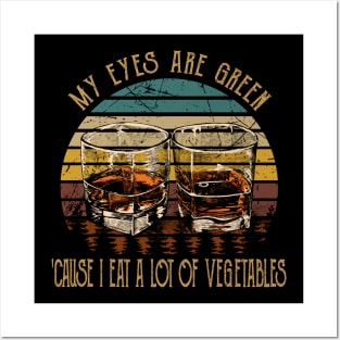 My Eyes Are Green 'cause I Eat A Lot Of Vegetables Whiskey Glasses Cowboys Posters and Art